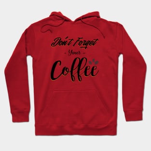 Do not forget your coffee - coffee lovers Hoodie